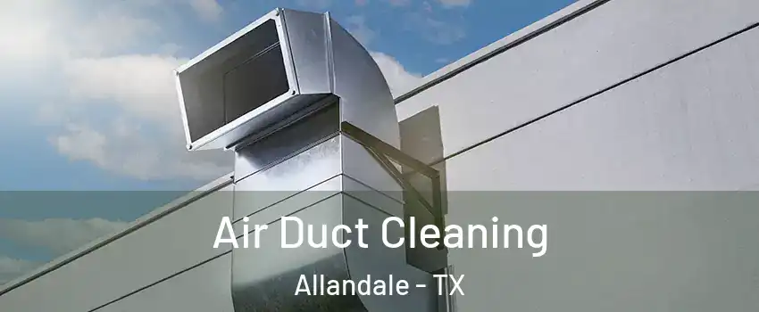 Air Duct Cleaning Allandale - TX