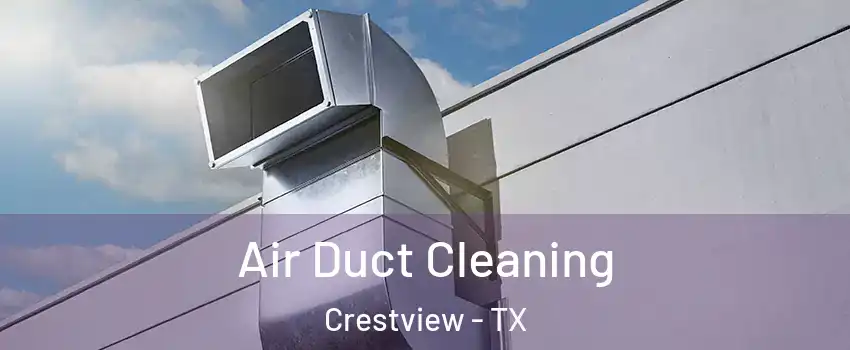 Air Duct Cleaning Crestview - TX