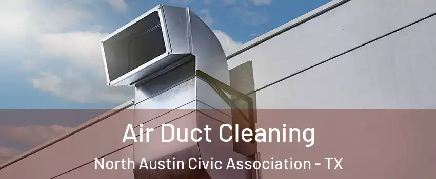 Air Duct Cleaning North Austin Civic Association - TX