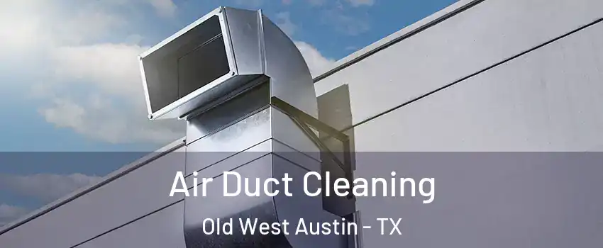 Air Duct Cleaning Old West Austin - TX