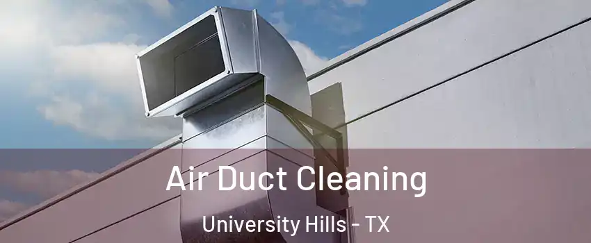 Air Duct Cleaning University Hills - TX