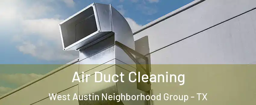 Air Duct Cleaning West Austin Neighborhood Group - TX