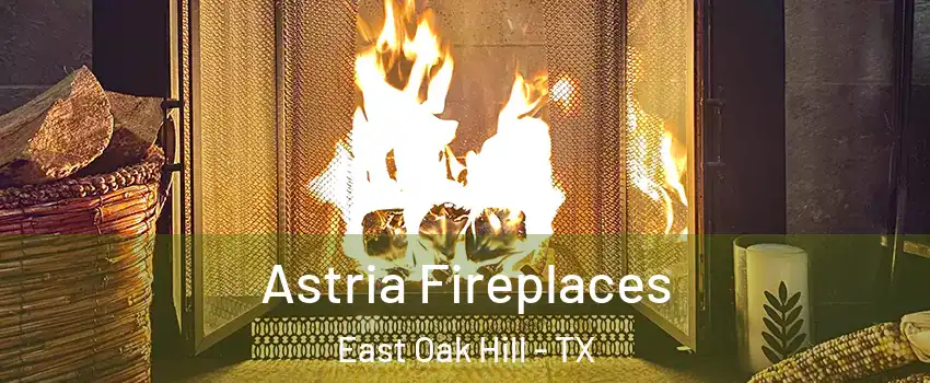 Astria Fireplaces East Oak Hill - TX