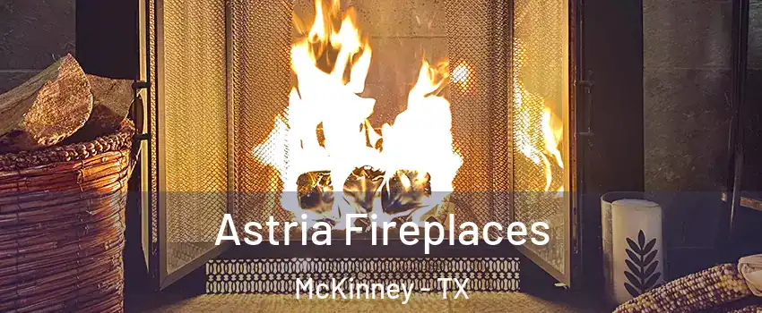 Astria Fireplaces McKinney - TX