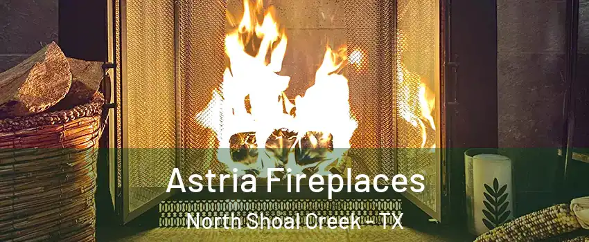 Astria Fireplaces North Shoal Creek - TX