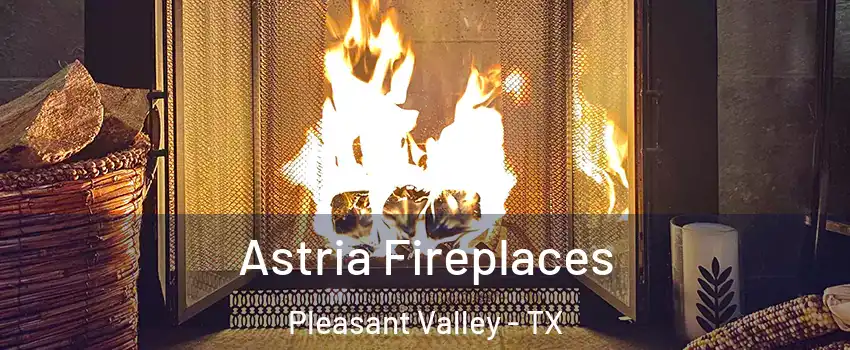 Astria Fireplaces Pleasant Valley - TX