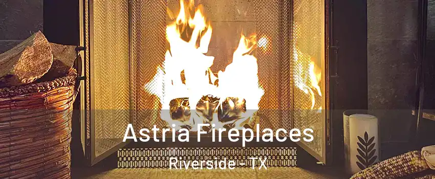 Astria Fireplaces Riverside - TX