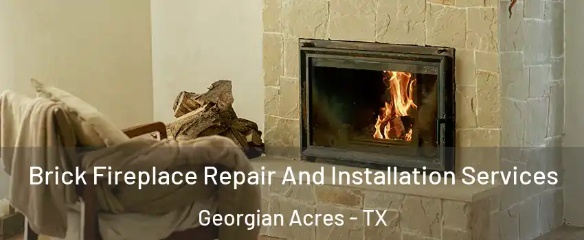 Brick Fireplace Repair And Installation Services Georgian Acres - TX