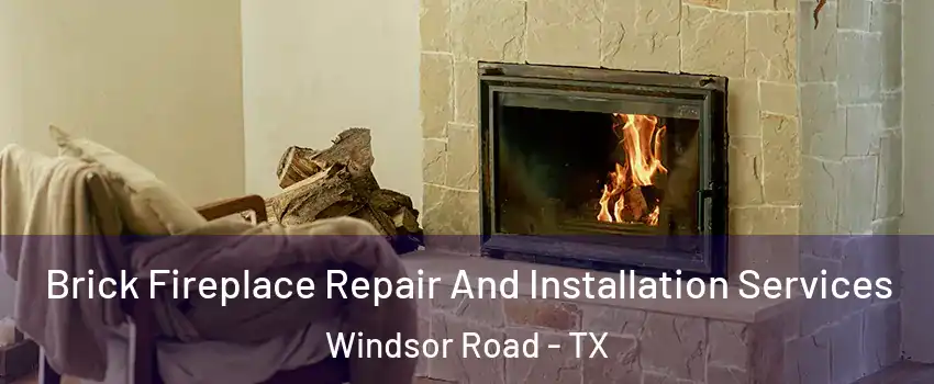 Brick Fireplace Repair And Installation Services Windsor Road - TX