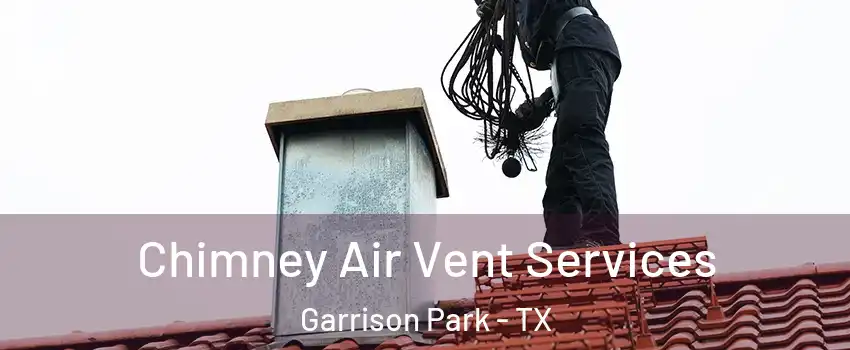 Chimney Air Vent Services Garrison Park - TX