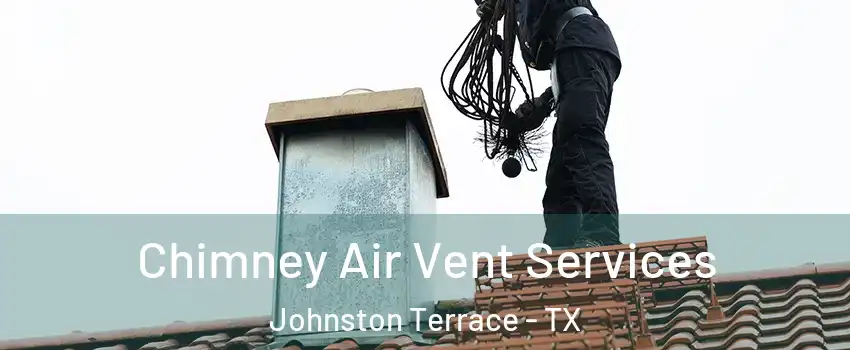 Chimney Air Vent Services Johnston Terrace - TX