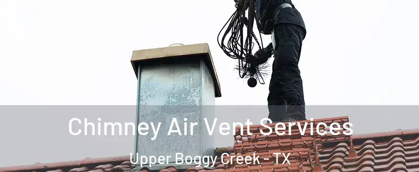 Chimney Air Vent Services Upper Boggy Creek - TX