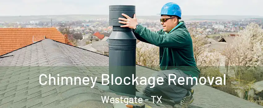 Chimney Blockage Removal Westgate - TX