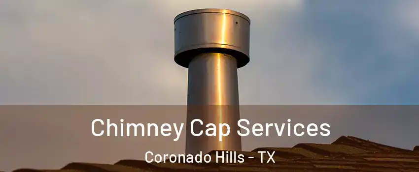 Chimney Cap Services Coronado Hills - TX