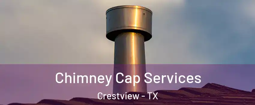 Chimney Cap Services Crestview - TX