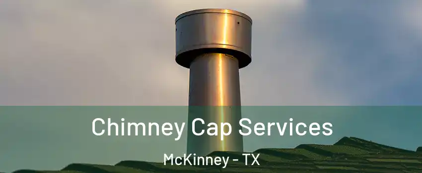 Chimney Cap Services McKinney - TX