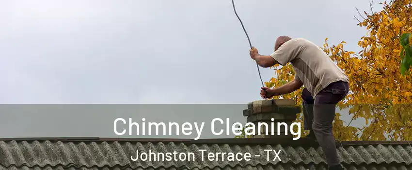 Chimney Cleaning Johnston Terrace - TX