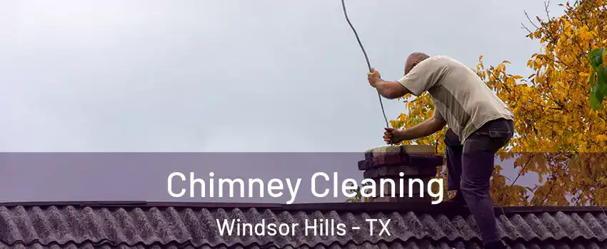 Chimney Cleaning Windsor Hills - TX