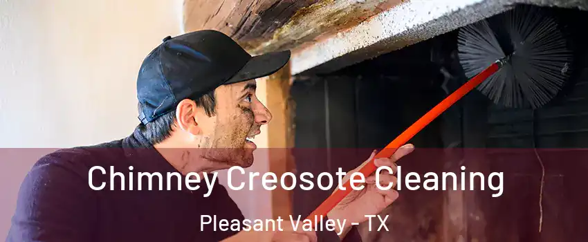 Chimney Creosote Cleaning Pleasant Valley - TX