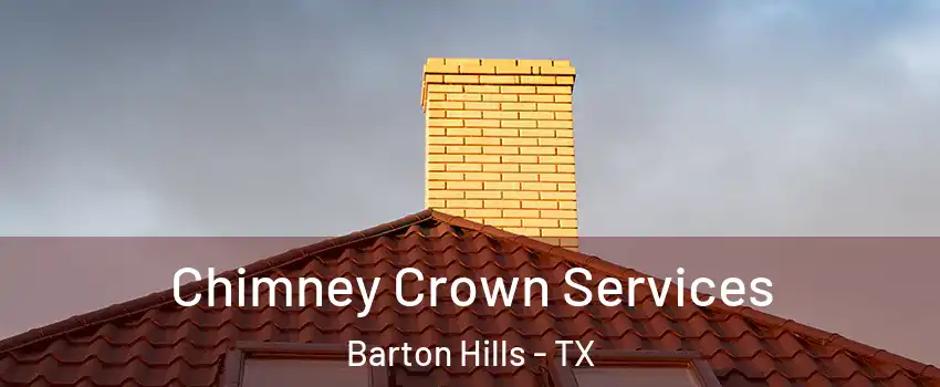 Chimney Crown Services Barton Hills - TX