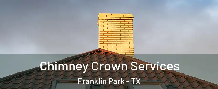 Chimney Crown Services Franklin Park - TX