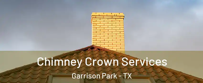 Chimney Crown Services Garrison Park - TX