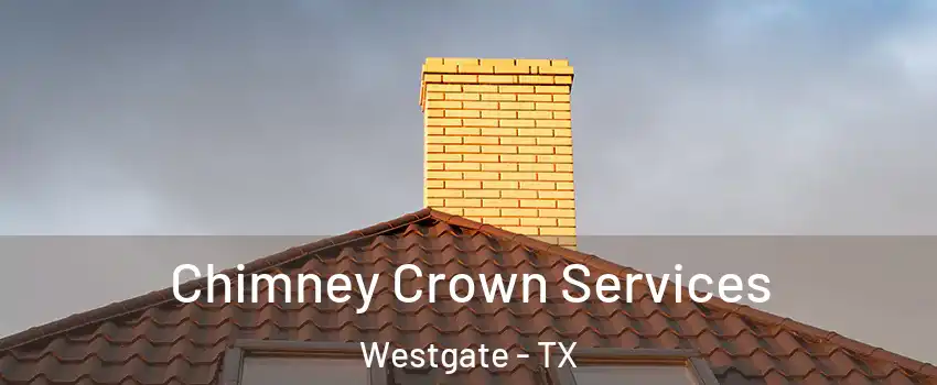 Chimney Crown Services Westgate - TX