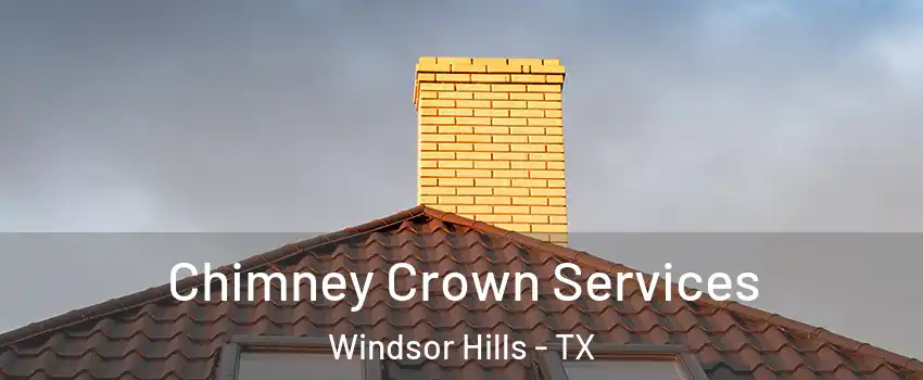 Chimney Crown Services Windsor Hills - TX