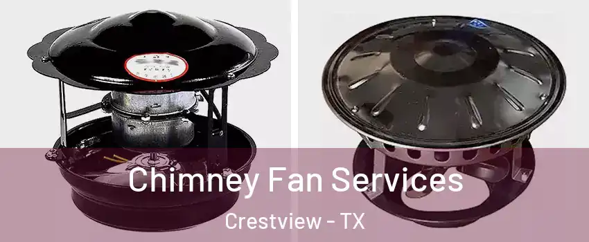 Chimney Fan Services Crestview - TX