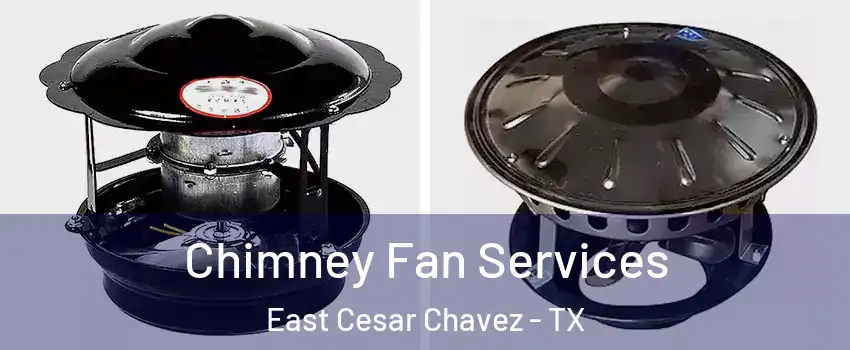 Chimney Fan Services East Cesar Chavez - TX