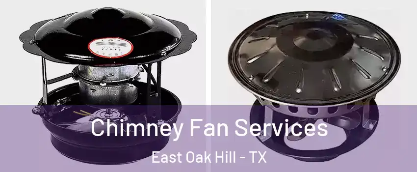 Chimney Fan Services East Oak Hill - TX