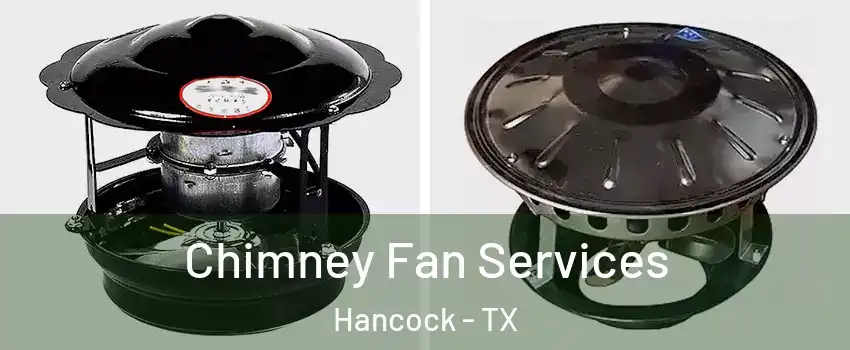 Chimney Fan Services Hancock - TX