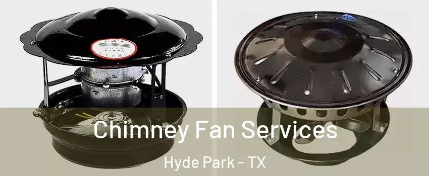 Chimney Fan Services Hyde Park - TX