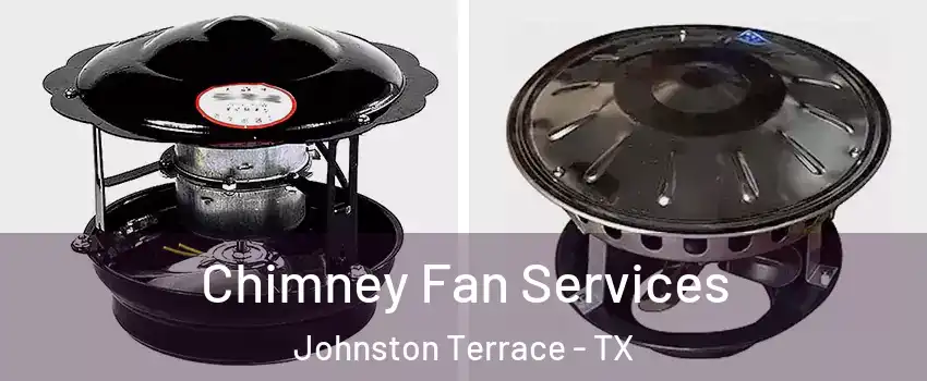 Chimney Fan Services Johnston Terrace - TX