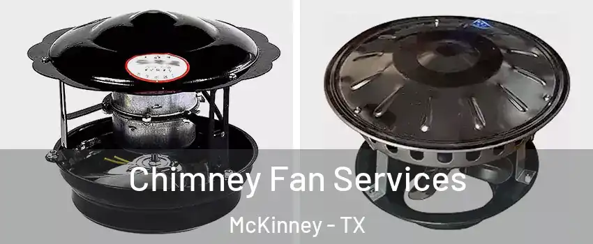 Chimney Fan Services McKinney - TX