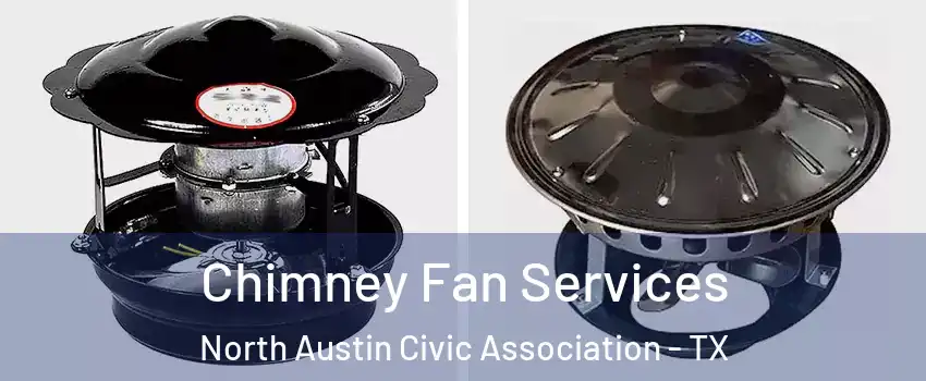 Chimney Fan Services North Austin Civic Association - TX