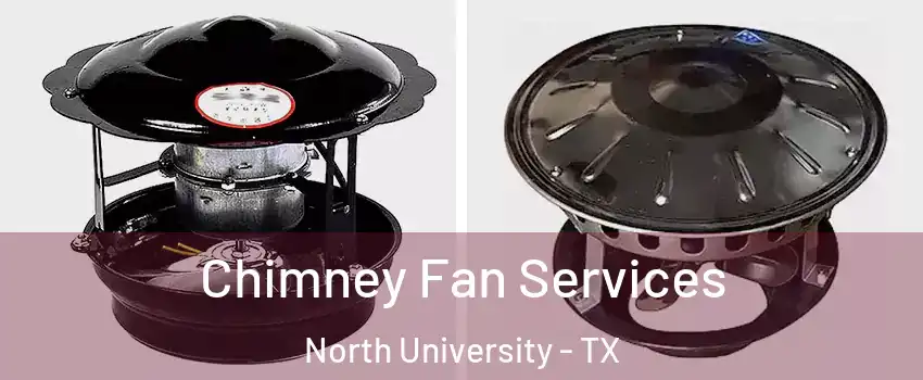 Chimney Fan Services North University - TX