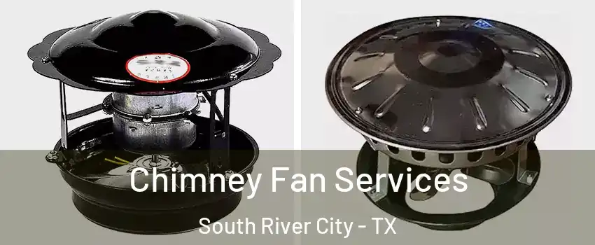 Chimney Fan Services South River City - TX