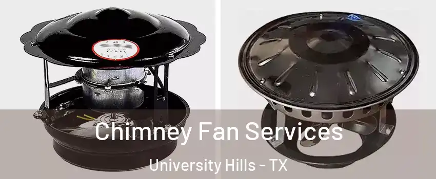 Chimney Fan Services University Hills - TX