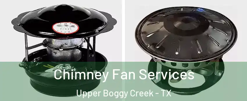 Chimney Fan Services Upper Boggy Creek - TX