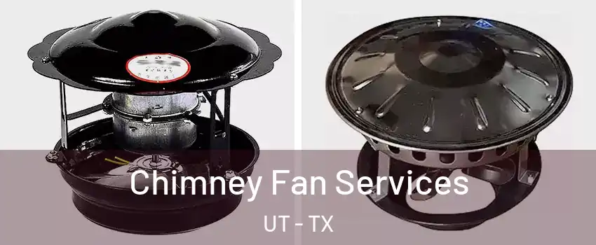 Chimney Fan Services UT - TX