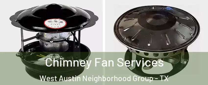 Chimney Fan Services West Austin Neighborhood Group - TX