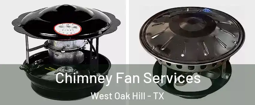 Chimney Fan Services West Oak Hill - TX