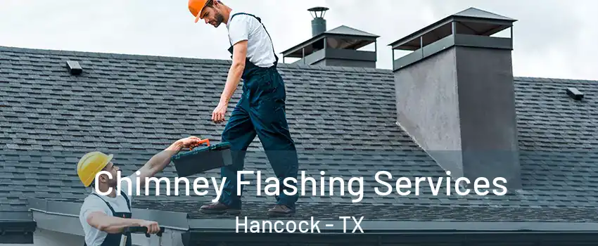 Chimney Flashing Services Hancock - TX