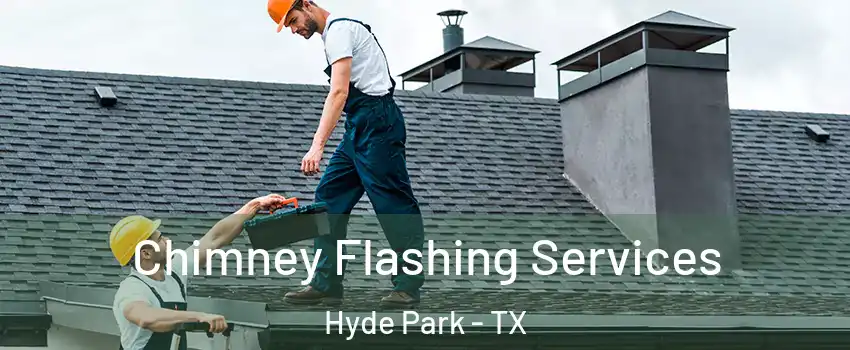 Chimney Flashing Services Hyde Park - TX