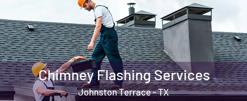 Chimney Flashing Services Johnston Terrace - TX