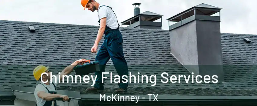 Chimney Flashing Services McKinney - TX