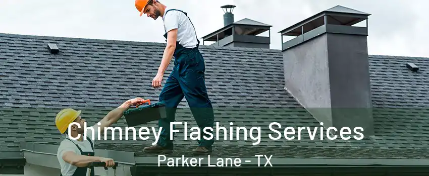 Chimney Flashing Services Parker Lane - TX