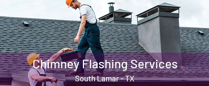 Chimney Flashing Services South Lamar - TX