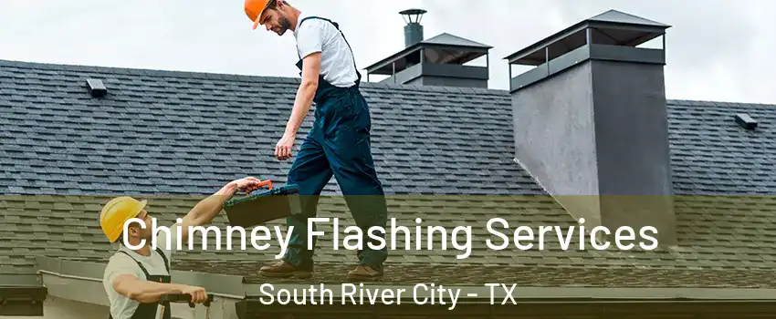 Chimney Flashing Services South River City - TX